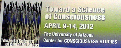 TSC Toward a Science of Consciousness April 2012